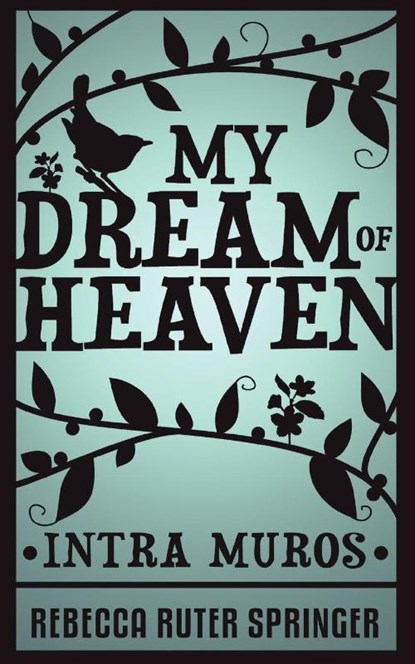 My Dream of Heaven - Intra Muros, Rebecca Ruter Springer - Paperback - 9781907355110