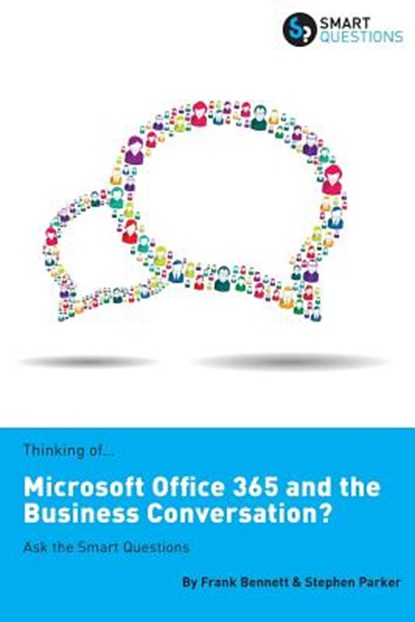 Thinking of...Microsoft Office 365 and the Business Conversation? Ask the Smart Questions, Stephen Jk Parker ; Frank Bennett - Paperback - 9781907453182