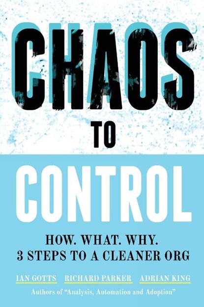 Chaos to Control, Ian Gotts ; Richard Parker ; Adrian King - Paperback - 9781907453250