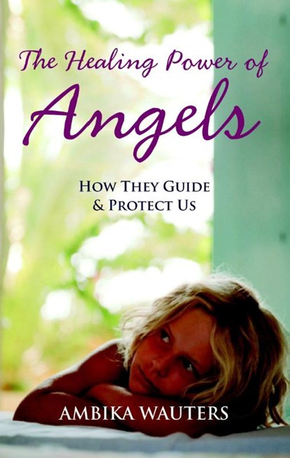 The Healing Power of Angels, Ambika Wauters - Paperback - 9781907486425