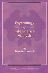 The Psychology of Intelligence Analysis - Richard J. Heuer - 9781907521041