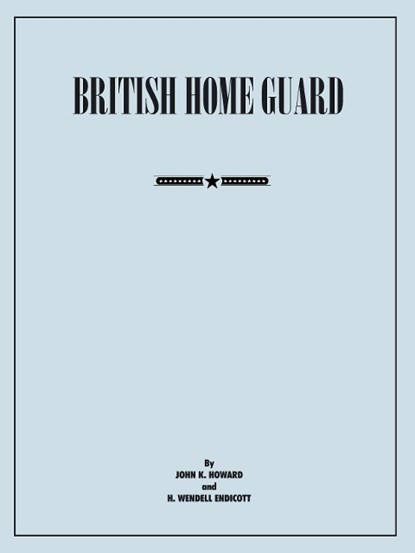 British Home Guard, John K. Howard ; Wendell H. Endicott - Paperback - 9781907521416