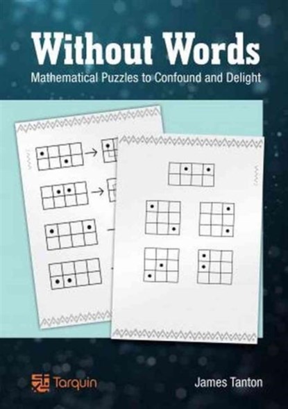 Without Words: Mathematical Puzzles to Confound and Delight, James Tanton - Paperback - 9781907550232