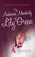 The Audacious Mendacity of Lily Green | Shelley Weiner | 