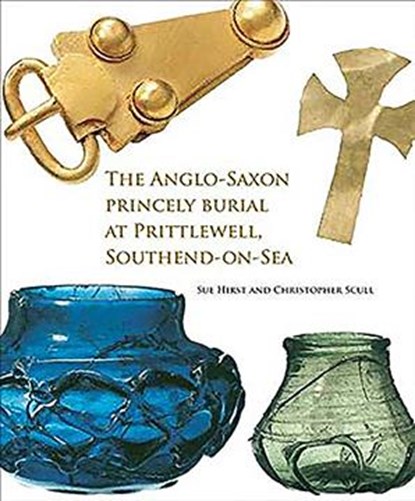 The Anglo-Saxon Princely Burial at Prittlewell, Southend-on-Sea, Sue Hirst ; Christopher Scull - Paperback - 9781907586477