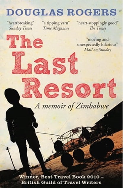 The Last Resort: A Memoir of Zimbabwe, Douglas Rogers - Ebook - 9781907595110