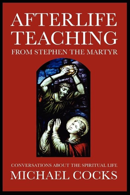 Afterlife Teaching from Stephen the Martyr, Michael Cocks - Paperback - 9781907661921