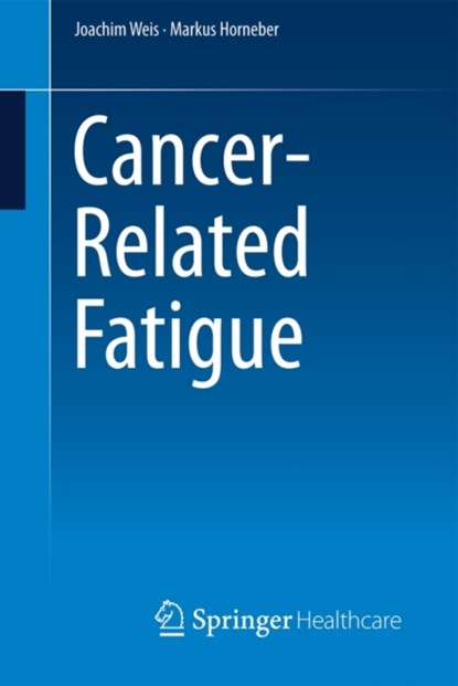 Cancer-Related Fatigue, Joachim Weis ; Markus Horneber - Paperback - 9781907673757