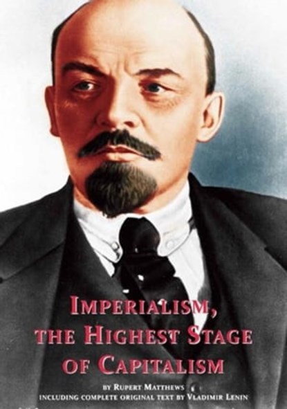 Imperialism, the Highest Stage of Capitalism - including full original text by Lenin, Rupert Matthews - Ebook - 9781907791703