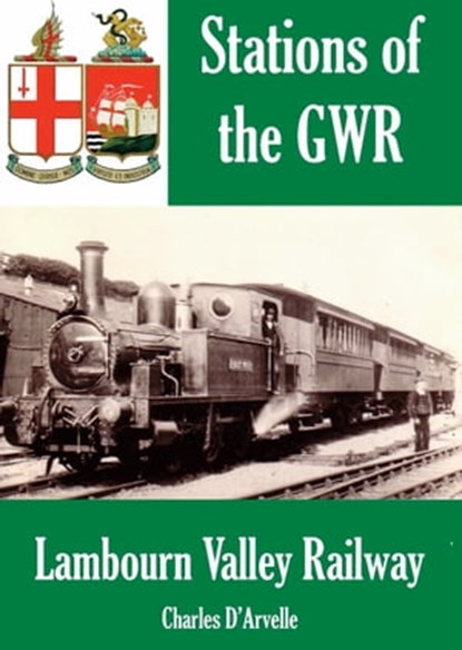 Lambourn Valley Railway - Stations of the Great Western Railway GWR, Charles Darvelle - Ebook - 9781907791888
