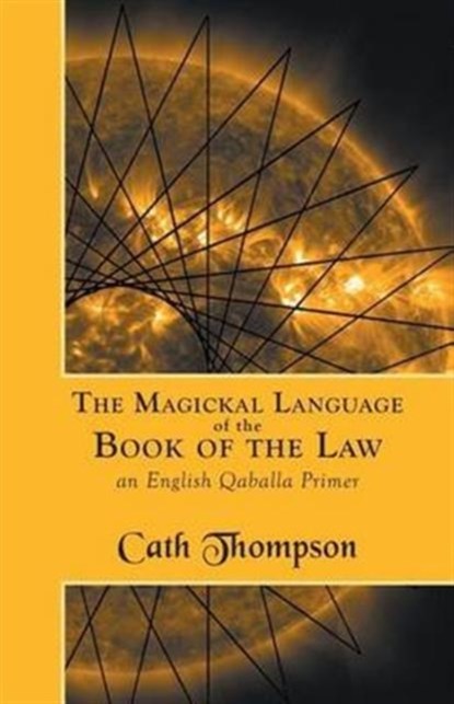 The Magickal Language of the Book of the Law, Cath Thompson - Paperback - 9781907881930