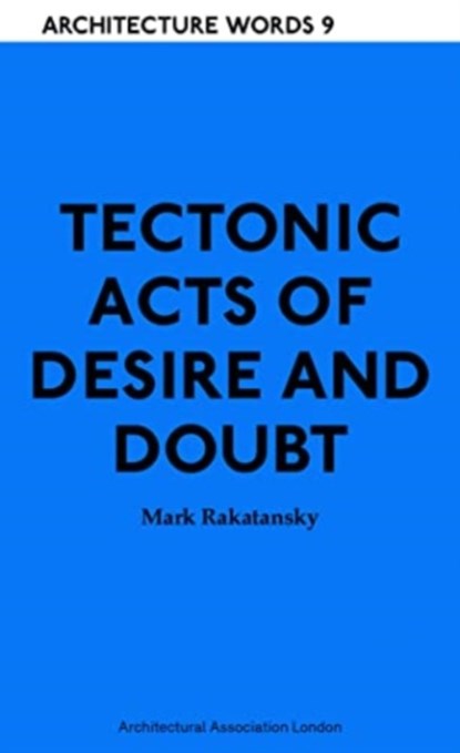 Tectonic Acts of Desire and Doubt, Mark Rakatansky - Paperback - 9781907896156