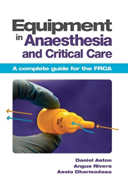 Equipment in Anaesthesia and Critical Care, Daniel (BSc Aston ; Angus (BSc Rivers ; Asela (MA Dharmadasa - Paperback - 9781907904059