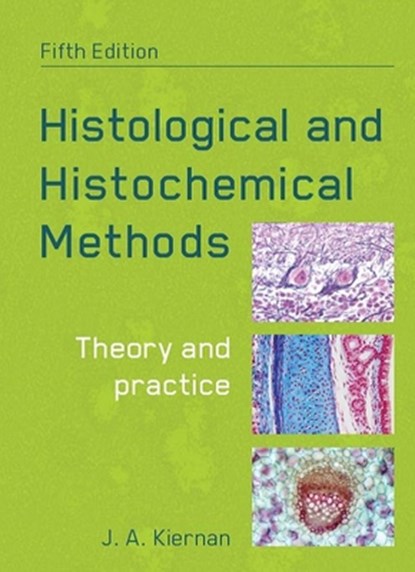 Histological and Histochemical Methods, fifth edition, John (University of Western Ontario Kiernan - Paperback - 9781907904325