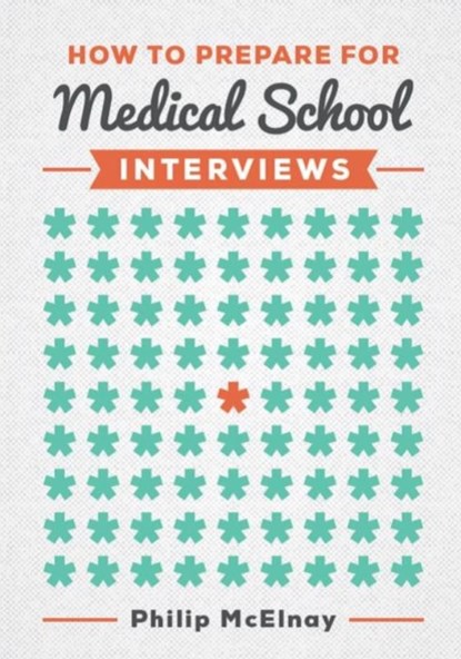 How to Prepare for Medical School Interviews, Philip (NIHR Academic Clinical Fellow and Cardiothoracic Surgery Specialist Trainee) McElnay - Paperback - 9781907904837