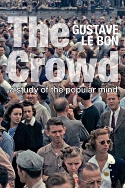 The Crowd: A Study of the Popular Mind (Solis Classics), Gustave Le Bon - Paperback - 9781907947339