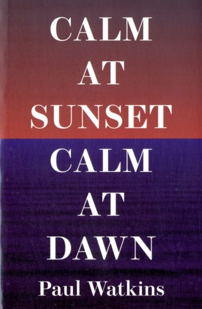 Calm At Sunset, Calm At Dawn, Sam Eastland - Paperback - 9781907970085