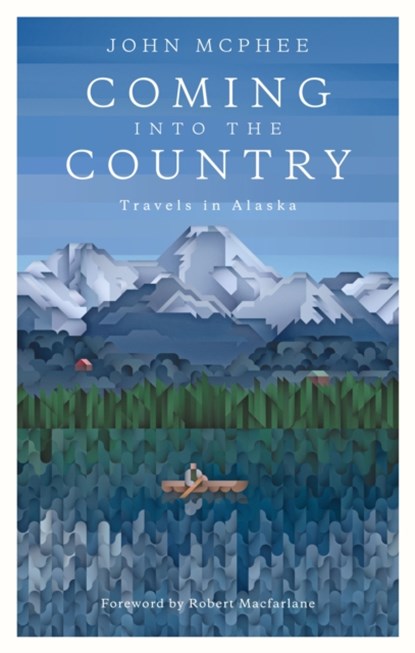 Coming Into The Country, John McPhee ; Robert Macfarlane - Paperback - 9781907970726
