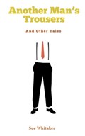 Another Man's Trousers: And Other Tales