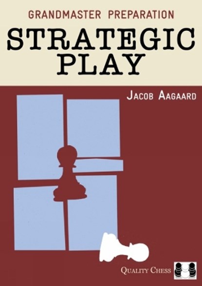 Grandmaster Preparation – Strategic Play, Jacob Aagaard - Gebonden - 9781907982293