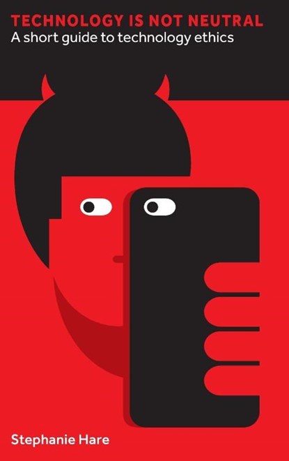 Technology Is Not Neutral, Stephanie Hare - Gebonden - 9781907994975