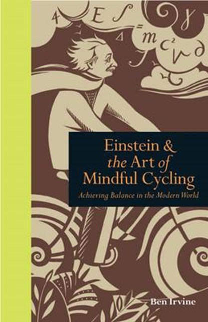 Einstein & The Art of Mindful Cycling, IRVINE,  Ben - Gebonden - 9781908005472