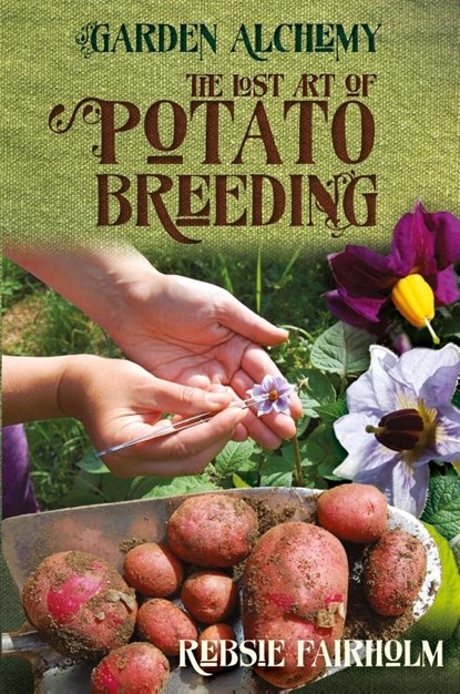 The Lost Art of Potato Breeding, Rebsie Fairholm - Paperback - 9781908011190