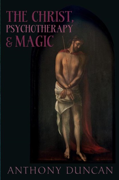 The Christ, Psychotherapy and Magic, Anthony D. Duncan - Paperback - 9781908011510