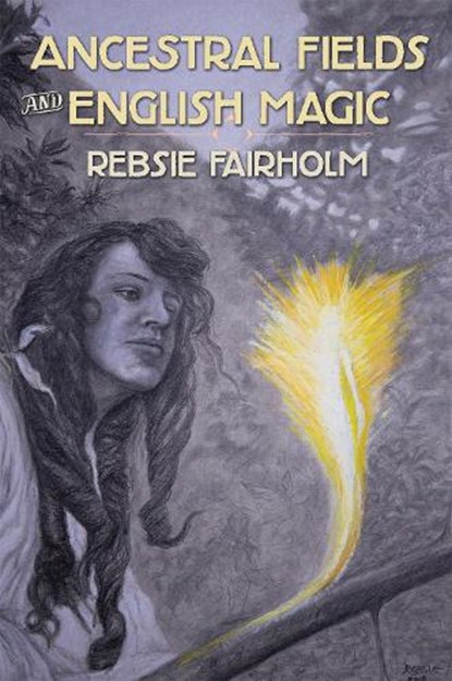 Ancestral Fields and English Magic, Rebsie Fairholm - Paperback - 9781908011695