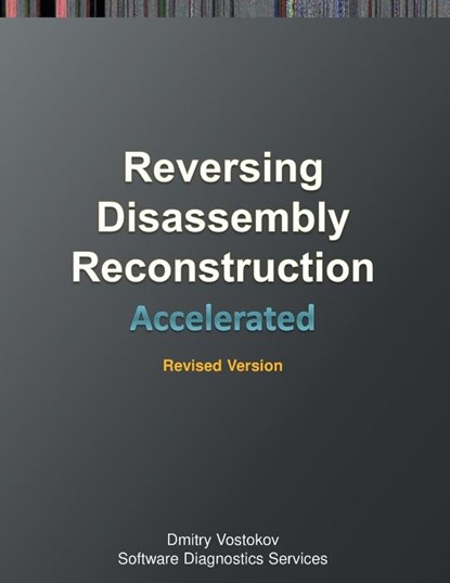 Accelerated Disassembly, Reconstruction and Reversing, Dmitry Vostokov ; Software Diagnostics Services - Paperback - 9781908043757