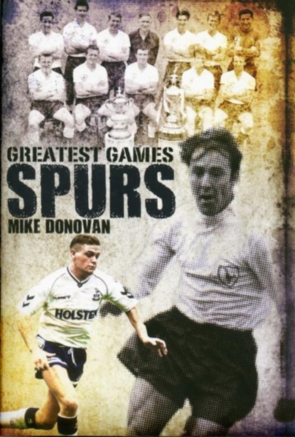 Spurs Greatest Games, Mike Donovan - Gebonden - 9781908051776