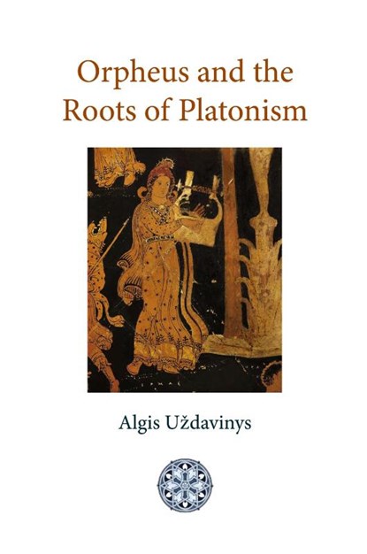 Orpheus and the Roots of Platonism, Algis Uzdavinys - Paperback - 9781908092076