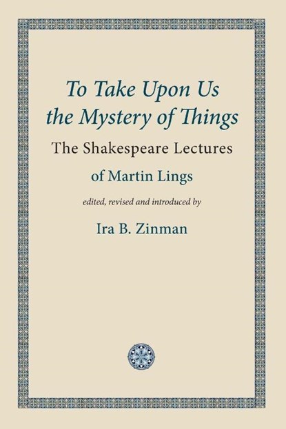 To Take Upon Us the Mystery of Things, Martin Lings - Paperback - 9781908092106