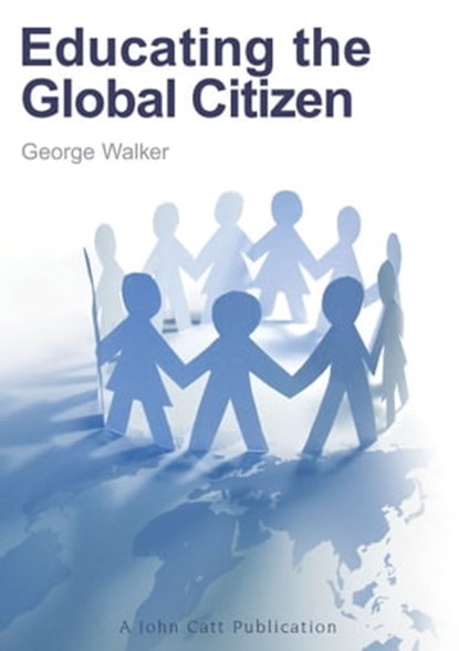 Educating the Global Citizen, George Walker - Ebook - 9781908095091