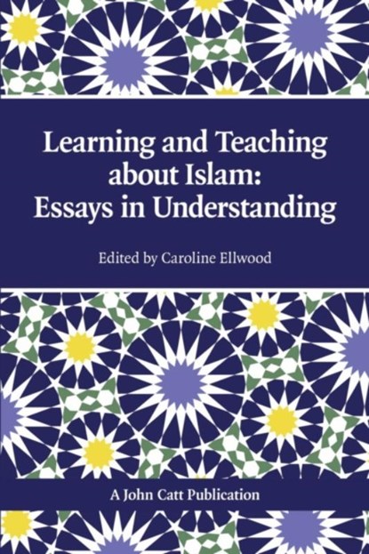 Teaching and Learning About Islam: Essays in Understanding, Adam Boxer ; Caroline Ellwood - Paperback - 9781908095282