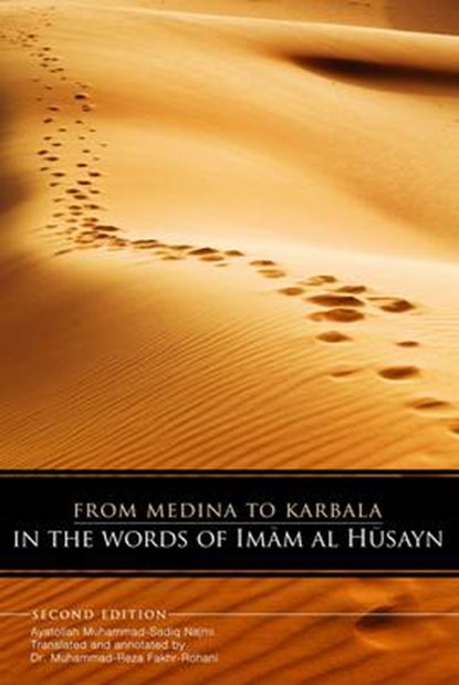 From Medina To Karbala: In The Words Of Imam Al Husayn, Muhammad-Reza Fakhr-Rohani - Paperback - 9781908110220