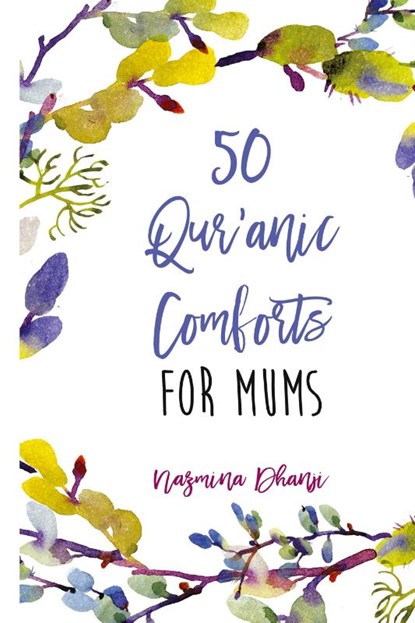 50 Qur'anic Comforts For Mums, Nazmina Dhanji - Gebonden - 9781908110602