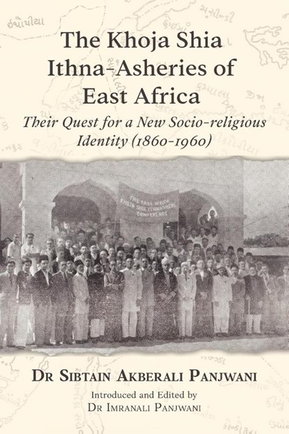 The Khoja Shia Ithna-Asheries of East Africa, Sibtain Akberali Panjwani - Paperback - 9781908110862