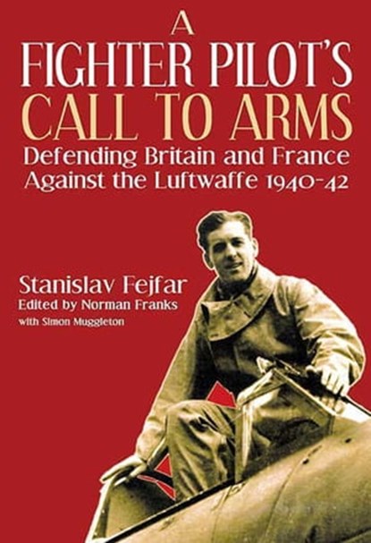 A Fighter Pilot's Call to Arms, Stanislav Fejfar ; Simon Muggleton - Ebook - 9781908117700