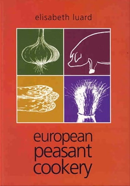 European Peasant Cookery, Elisabeth Luard - Ebook - 9781908117922