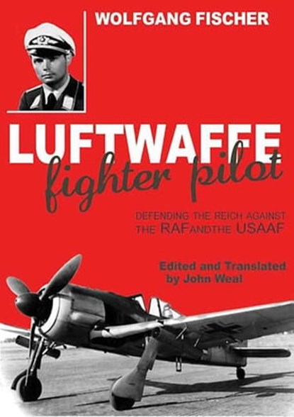 Luftwaffe Fighter Pilot, Wolfgang Fischer - Ebook - 9781908117984