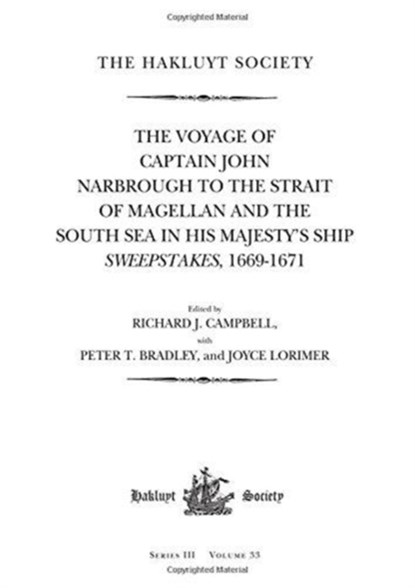 The Voyage of Captain John Narbrough to the Strait of Magellan and the South Sea in his Majesty's Ship Sweepstakes, 1669-1671, Richard J. Campbell ; Peter T. Bradley ; Joyce Lorimer - Gebonden - 9781908145208