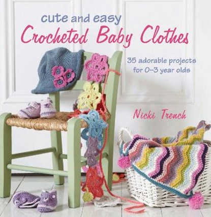 Cute and Easy Crocheted Baby Clothes, TRENCH,  Nicki - Paperback - 9781908170484