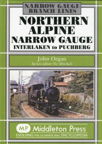 Northern Alpine Narrow Gauge, John Organ - Gebonden - 9781908174376