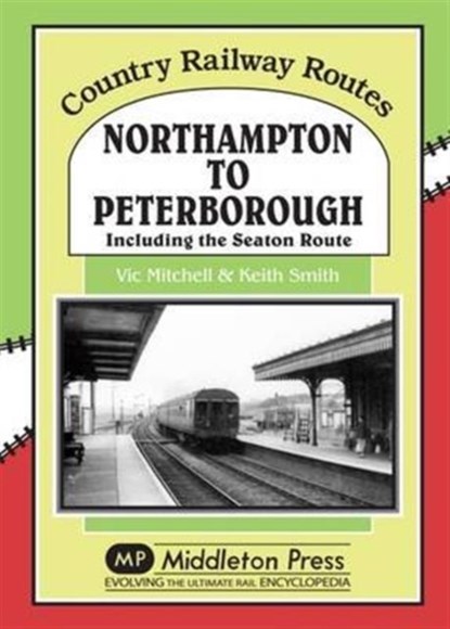Northampton to Peterborough, Vic Mitchell - Gebonden - 9781908174925