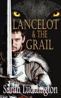 Lancelot And The Grail | Sarah Luddington | 