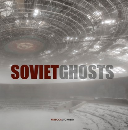 Soviet Ghosts, LITCHFIELD,  Rebecca - Gebonden - 9781908211163