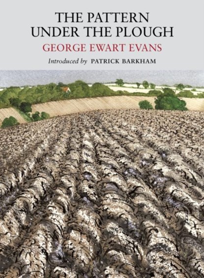 Pattern Under the Plough, George Ewart Evans ; Patrick Barkham - Paperback - 9781908213099