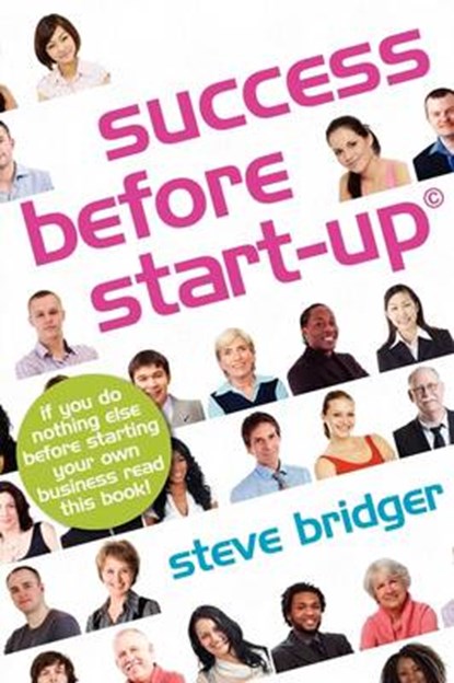 Success Before Start-up: How to Prepare for Business, Avoid Mistakes, Succeed. Get it Right Before You Start., Steve Bridger - Paperback - 9781908218759