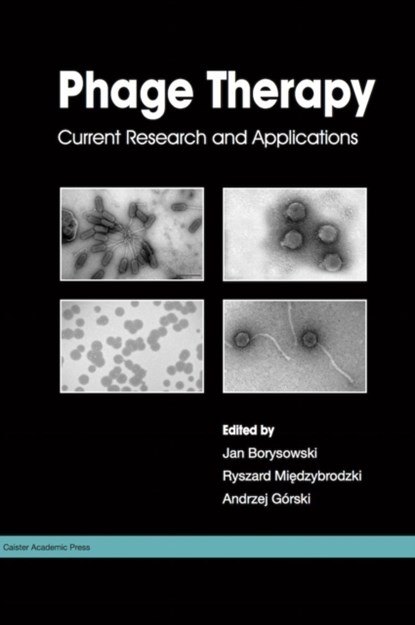 Phage Therapy: Current Research and Applications, Jan Borysowski ; Ryszard Miedzybrodzki ; Andrzej Gorski - Gebonden - 9781908230409